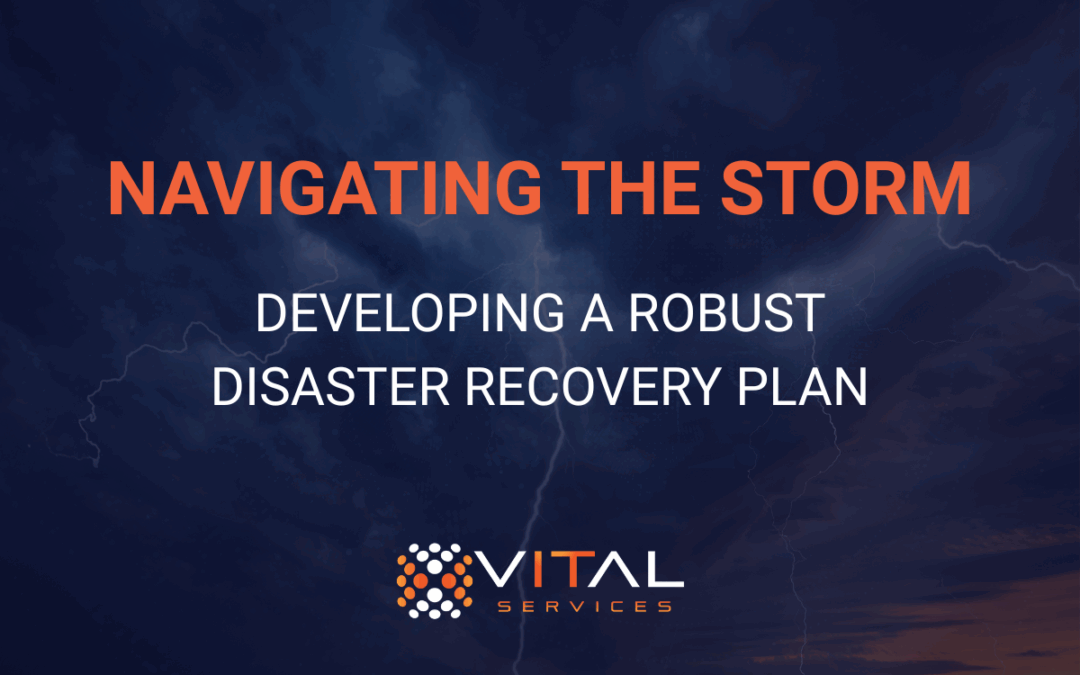 Navigating the Storm: Developing A Robust Disaster Recovery Plan
